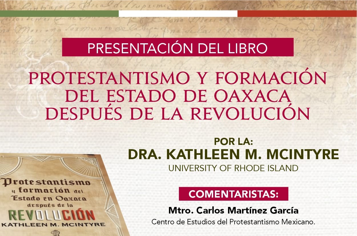 PRESENTACIÓN DEL LIBRO: “PROTESTANTISMO Y FORMACIÓN DEL ESTADO DE OAXACA DESPUÉS DE LA REVOLUCIÓN”.